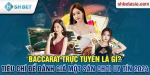 Tiêu chí để đánh giá sân chơi Baccarat trực tuyến uy tín 2024