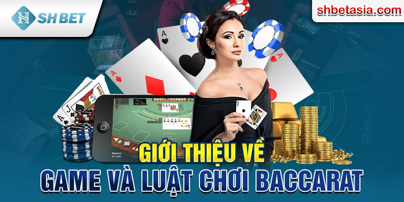 Giới thiệu về game và luật chơi Baccarat