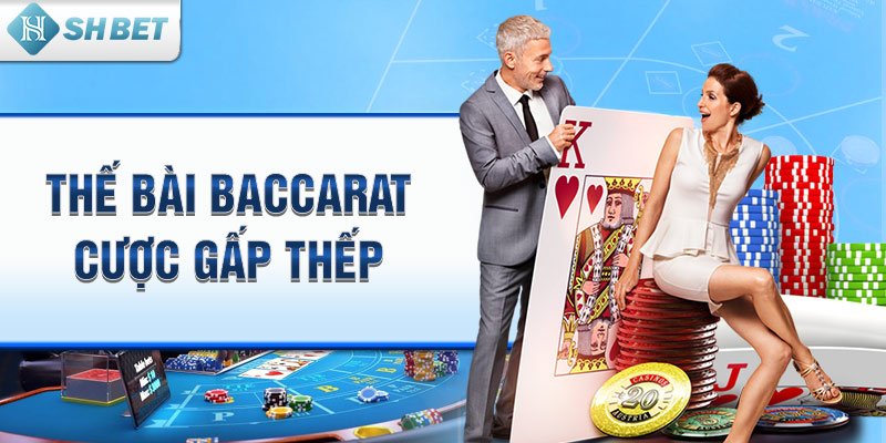 Thế bài Baccarat cược gấp thếp