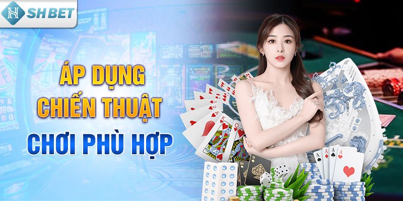 Áp dụng chiến thuật chơi phù hợp
