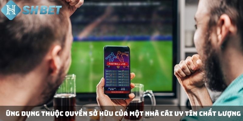 Ứng dụng thuộc quyền sở hữu của một nhà cái uy tín chất lượng