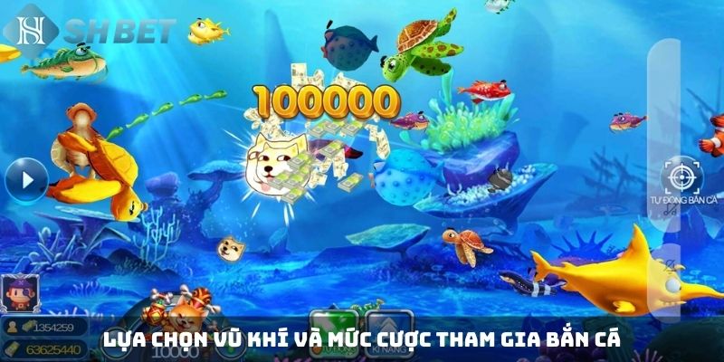 Lựa chọn vũ khí và mức cược tham gia bắn cá