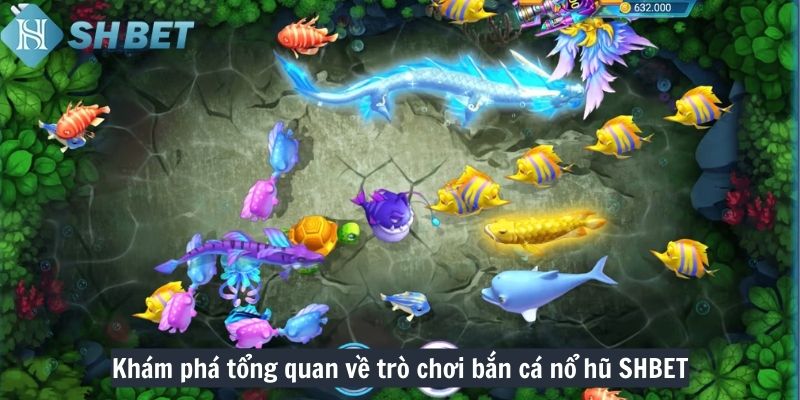 Khám phá tổng quan về trò chơi bắn cá nổ hũ SHBET