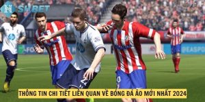 Thông tin chi tiết liên quan về bóng đá ảo mới nhất 2024