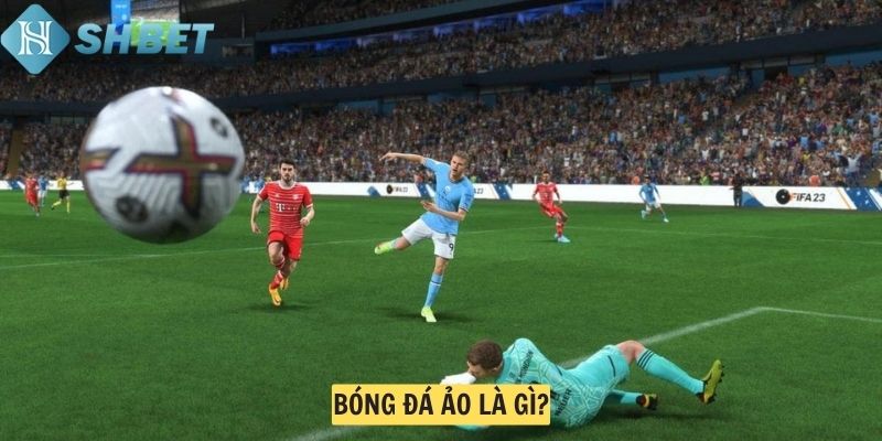 Bóng đá ảo là gì?