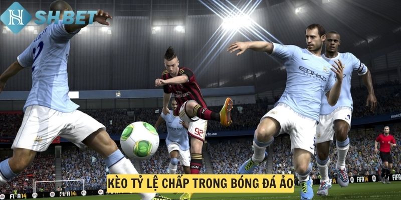 Kèo tỷ lệ chấp trong bóng đá ảo