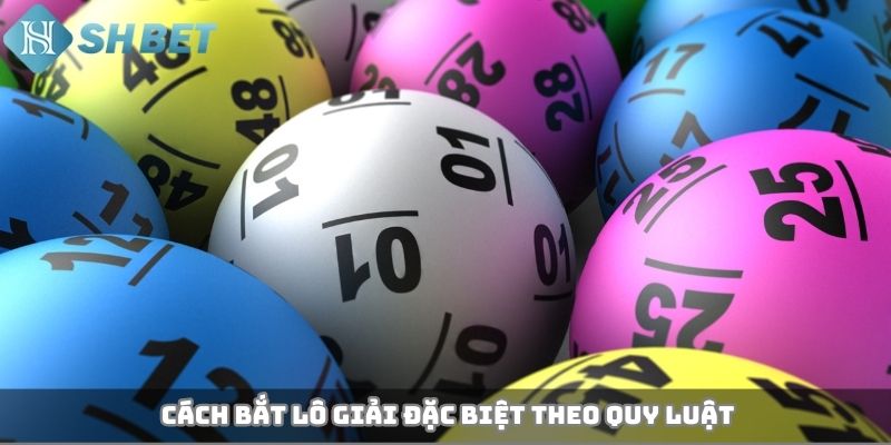 Cách bắt lô giải đặc biệt theo quy luật