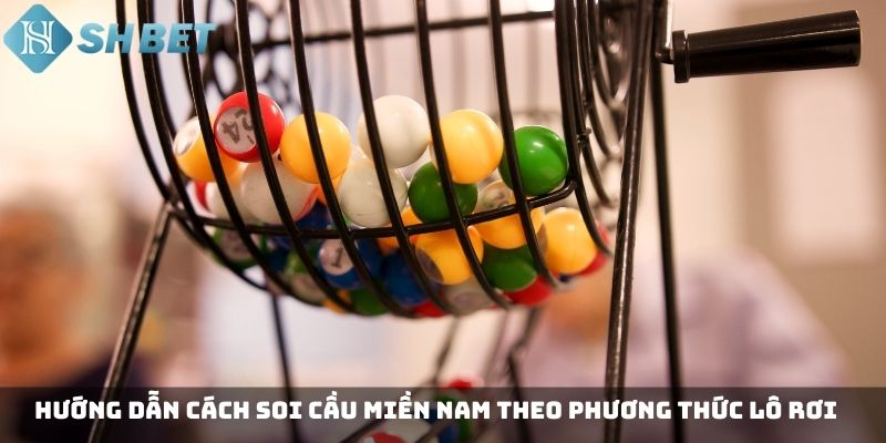 Hướng dẫn cách soi cầu miền Nam theo phương thức lô rơi