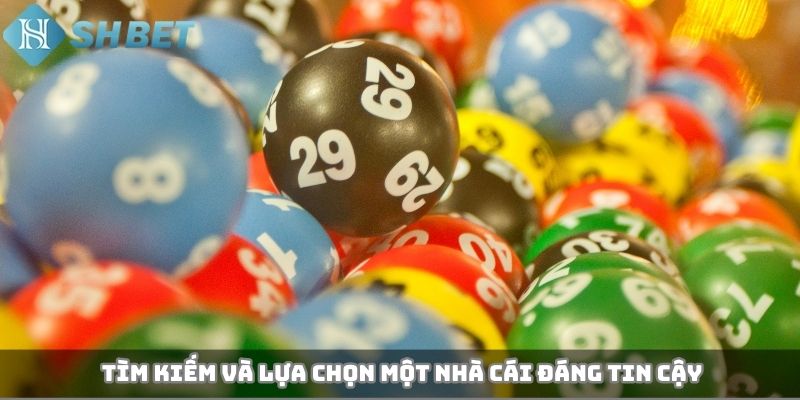 Tìm kiếm và lựa chọn một nhà cái đáng tin cậy