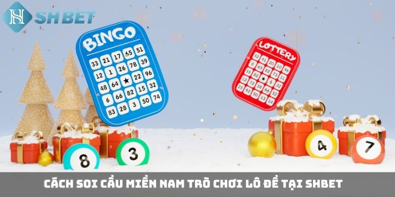 Cách soi cầu miền Nam trò chơi lô đề tại SHBET