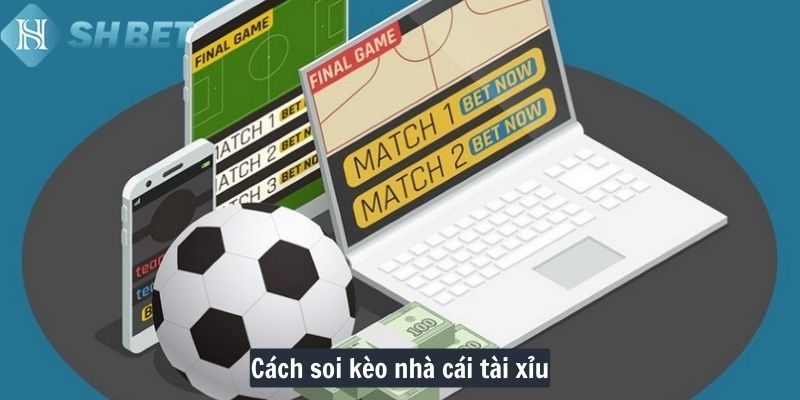 Cách soi kèo nhà cái tài xỉu