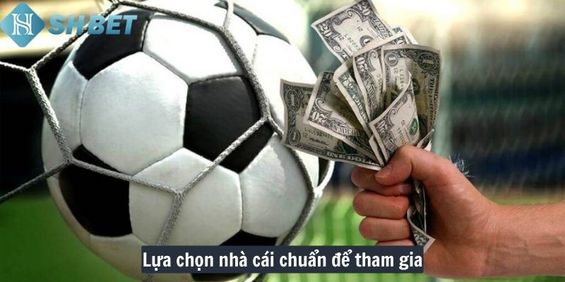 Lựa chọn nhà cái chuẩn để tham gia