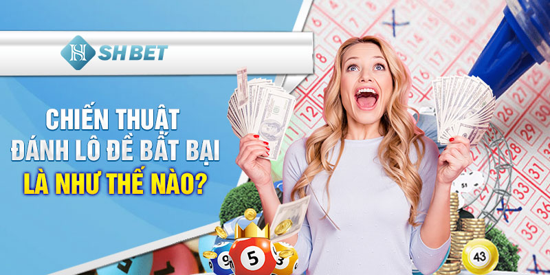 Chiến thuật đánh lô đề bất bại là như thế nào?
