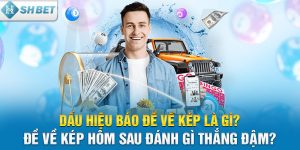 Dấu hiệu báo đề về kép là gì? Đề về kép hôm sau đánh gì thắng đậm?