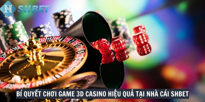 Bí quyết chơi game 3D Casino hiệu quả tại nhà cái SHBET