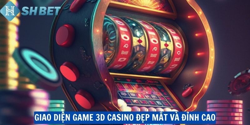 Giao diện game 3D Casino đẹp mắt và đỉnh cao