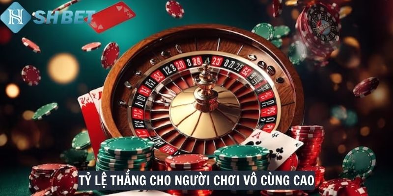 Tỷ lệ thắng cho người chơi vô cùng cao