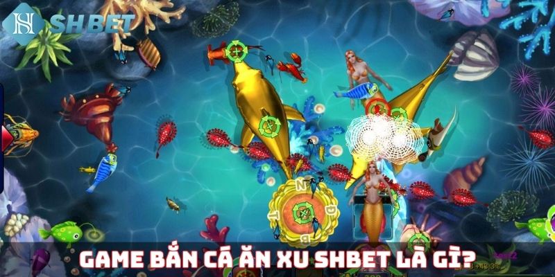Game bắn cá ăn xu SHBET là gì?