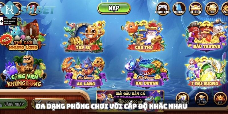 Đa dạng phòng chơi với cấp độ khác nhau
