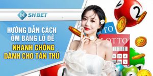 Hướng dẫn cách ôm bảng lô đề nhanh chóng dành cho tân thủ