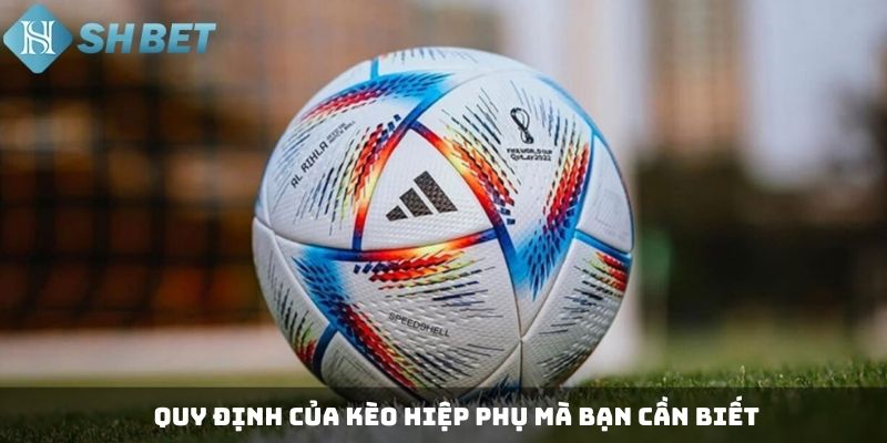 Quy định của kèo hiệp phụ mà bạn cần biết