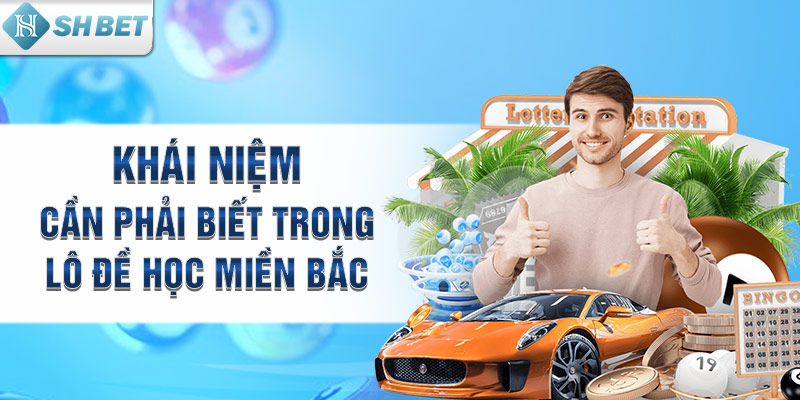 Khái niệm cần phải biết trong lô đề học miền Bắc