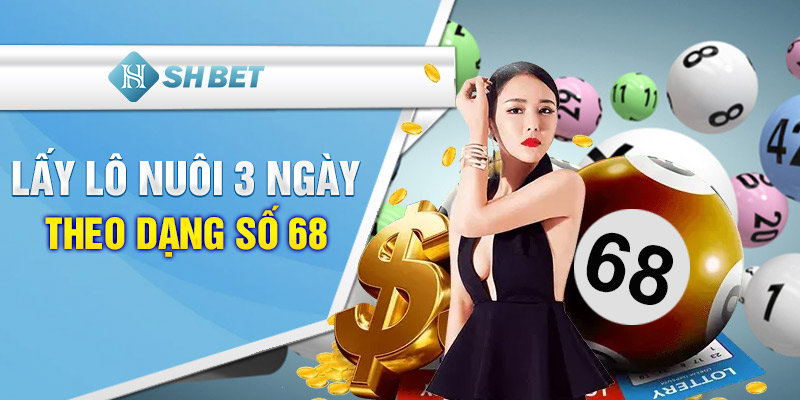 Lấy lô nuôi 3 ngày theo dạng số 68
