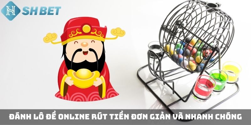 Đánh lô đề online rút tiền đơn giản và nhanh chóng