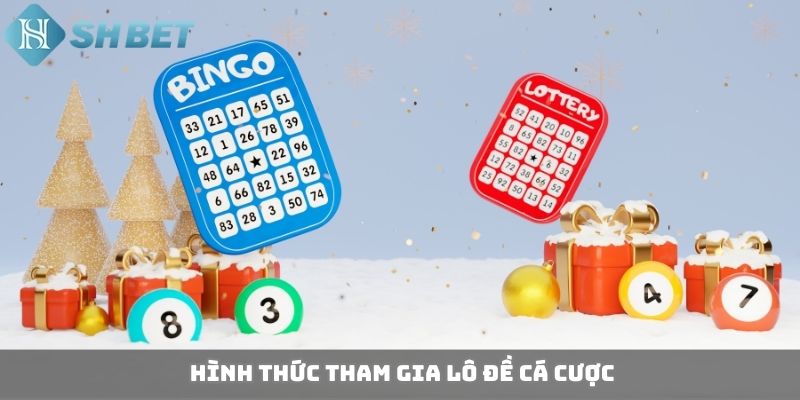 Hình thức tham gia lô đề cá cược