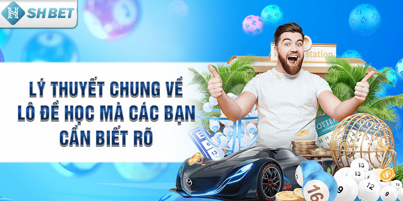 Lý thuyết chung về lô đề học mà các bạn cần biết rõ