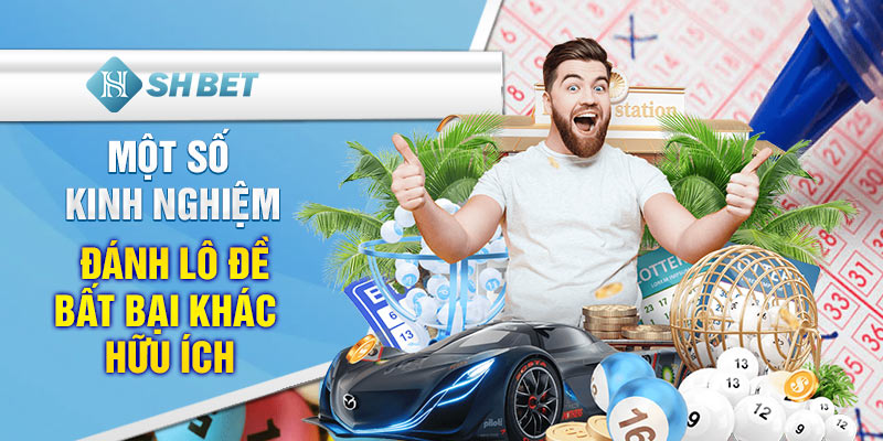 Một số kinh nghiệm đánh lô đề bất bại khác hữu ích