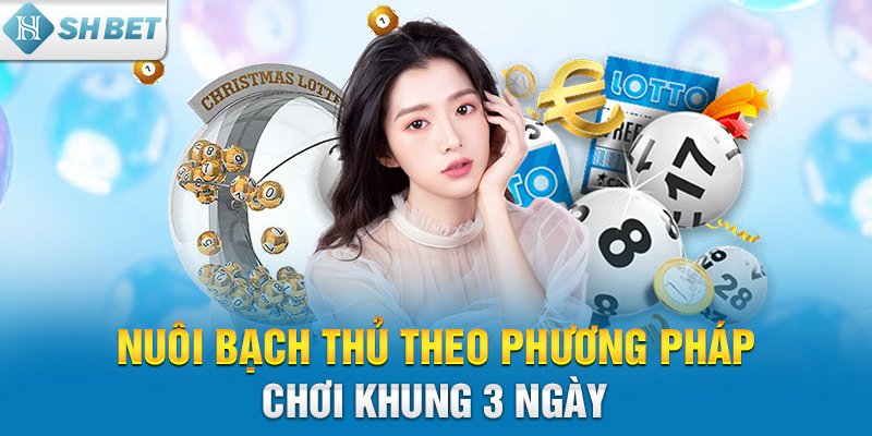 Nuôi bạch thủ theo phương pháp chơi khung 3 ngày