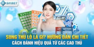 Song thủ lô là gì? Hướng dẫn cách đánh hiệu quả từ cao thủ