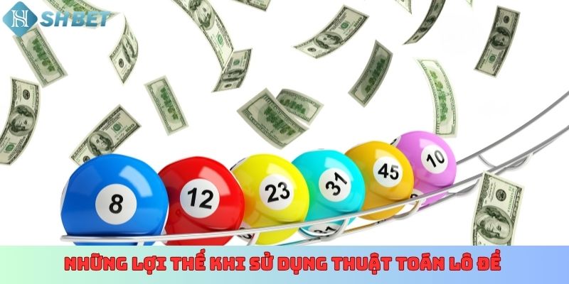 Những lợi thế khi sử dụng thuật toán lô đề