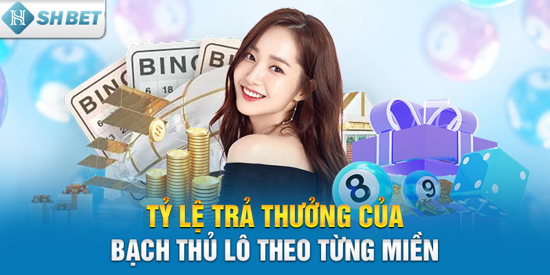 Tỷ lệ trả thưởng của bạch thủ lô theo từng miền