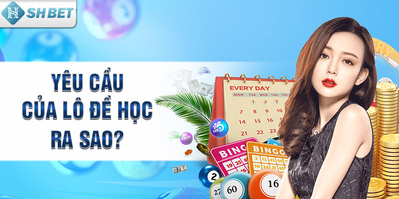 Yêu cầu của lô đề học ra sao?