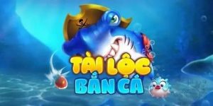 Làm quen với phiên bản được nâng cấp Bắn Cá Tài Lộc