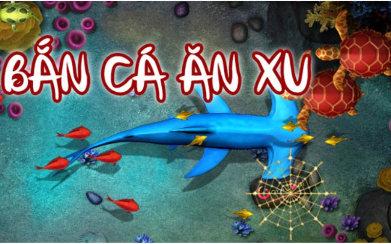 Bắn Cá Ăn Xu được hiểu như thế nào?