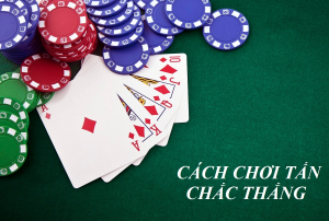 Kinh nghiệm chơi bài tấn bất bại 