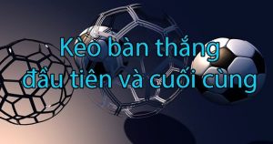 Những điều cần lưu ý khi chơi kèo bàn thắng cuối 